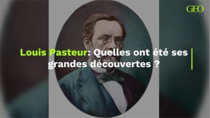 Louis Pasteur  : Quelles ont été ses grandes découvertes ?