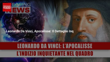 Leonardo Da Vinci, Apocalisse: L'Indizio Inquietante Nel Quadro!
