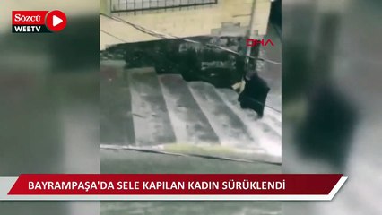 Download Video: Bayrampaşa'da sele kapılan kadın sürüklendi