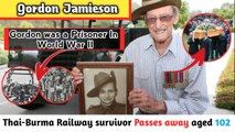 Gordon Jamieson Thai-Burma Railway survivor passes away aged 102|| World War II prisoner Passed Away