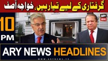 ARY News 10 PM Headlines 28th Sep 2023 | Giraftari Ke Liye Tayyar Hain, Khawaja Asif