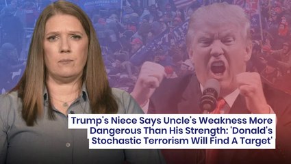 Trump's Niece Says Uncle's Weakness More Dangerous Than His Strength: 'Donald's Stochastic Terrorism Will Find A Target'