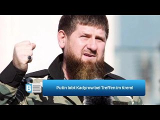 Putin lobt Kadyrow bei Treffen im Kreml