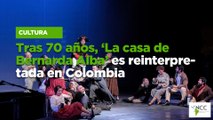 Tras 70 años, ‘La casa de Bernarda Alba’ es reinterpretada en Colombia