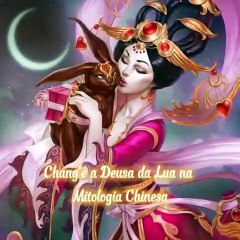Chang'e a Deusa da Lua na Mitologia Chinesa