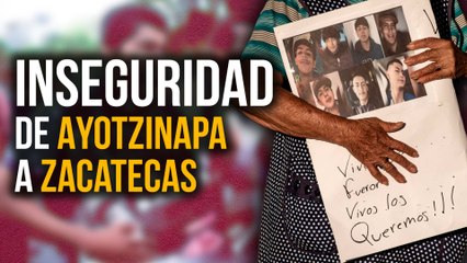 DESAPARICIÓN DEL ESTADO, denominador común EN AYOTZINAPA Y ZACATECAS