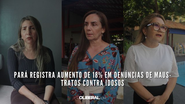 Pará registra aumento de 18% em denúncias de maus-tratos contra idosos