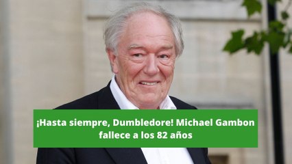 ¡Hasta siempre, Dumbledore! Michael Gambon fallece a los 82 años