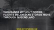 Thousands without power, flights delayed as storms move through Queensland