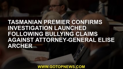 Tasmanian premier confirms investigation launched following bullying claims against Attorney-General