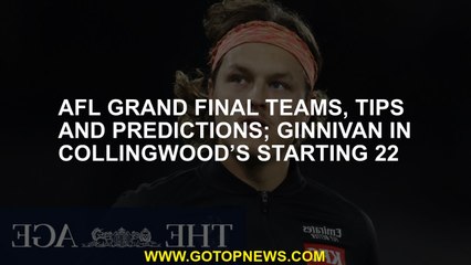 AFL grand final teams, tips and predictions; Ginnivan in Collingwood’s starting 22