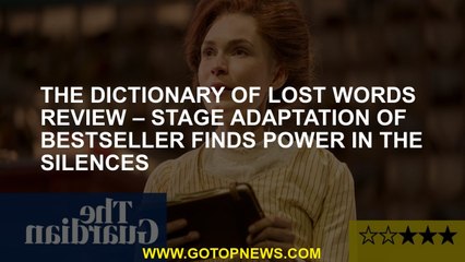 The Dictionary of Lost Words review – stage adaptation of bestseller finds power in the silences
