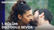 1. BÖLÜM DELİ DOLU SEVDA - Hudutsuz Sevda