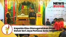 Kapolda Riau Dianugerahkan Gelar Datuk Seri Jaya Perkasa Setia Negeri