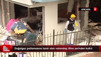 Doğalgaz patlamasına tanık olan vatandaş: Bina yerinden kalktı