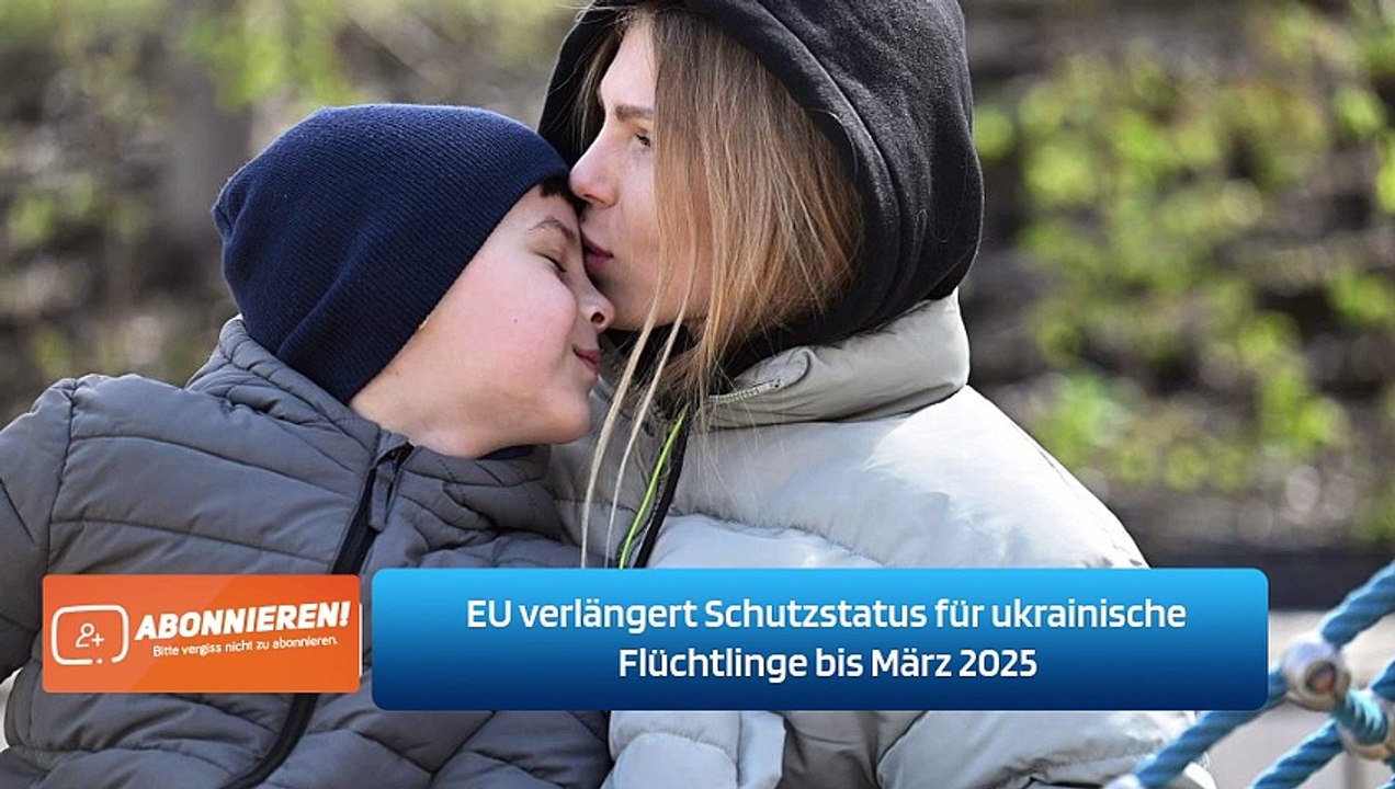 EU verlängert Schutzstatus für ukrainische Flüchtlinge bis März 2025