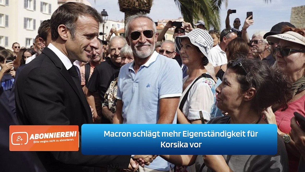 Macron schlägt mehr Eigenständigkeit für Korsika vor