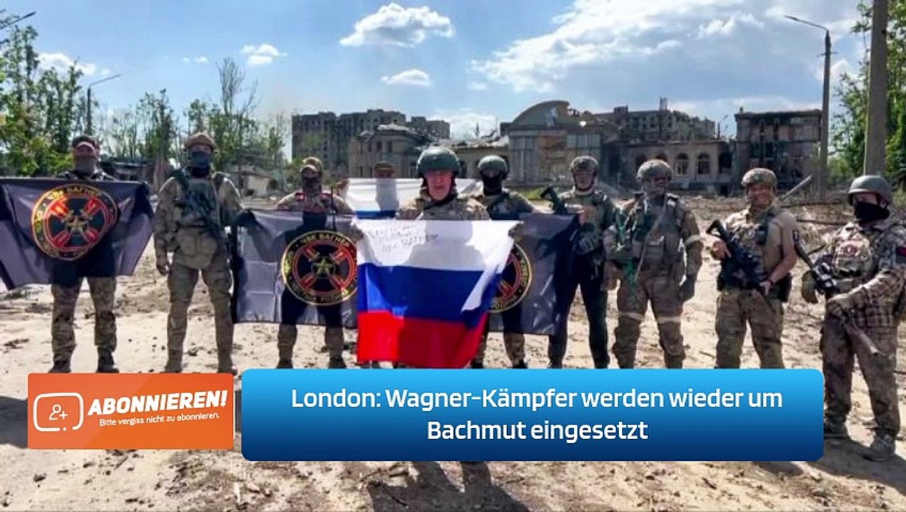 London: Wagner-Kämpfer werden wieder um Bachmut eingesetzt