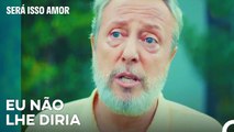 Alptekin Escondeu Os Acontecimentos De Serkan - Será Isso Amor Episodio 35