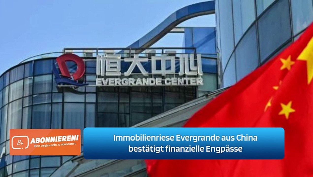 Immobilienriese Evergrande aus China bestätigt finanzielle Engpässe