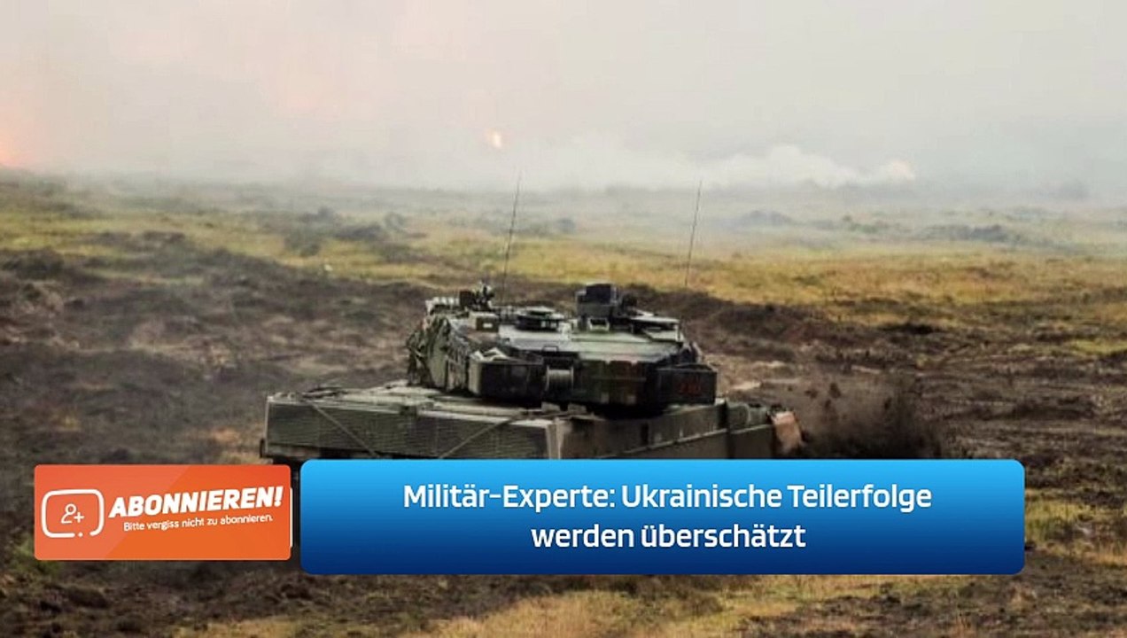 Militär-Experte: Ukrainische Teilerfolge werden überschätzt
