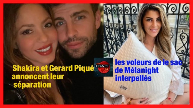 Shakira et Gerard Piqué annoncent leur séparation et les voleurs de le sac de Mélanight interpellés