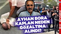Saygı Öztürk Ayhan Bora Kaplan Dosyasını Açtı! Neden Gözaltına Alındı?