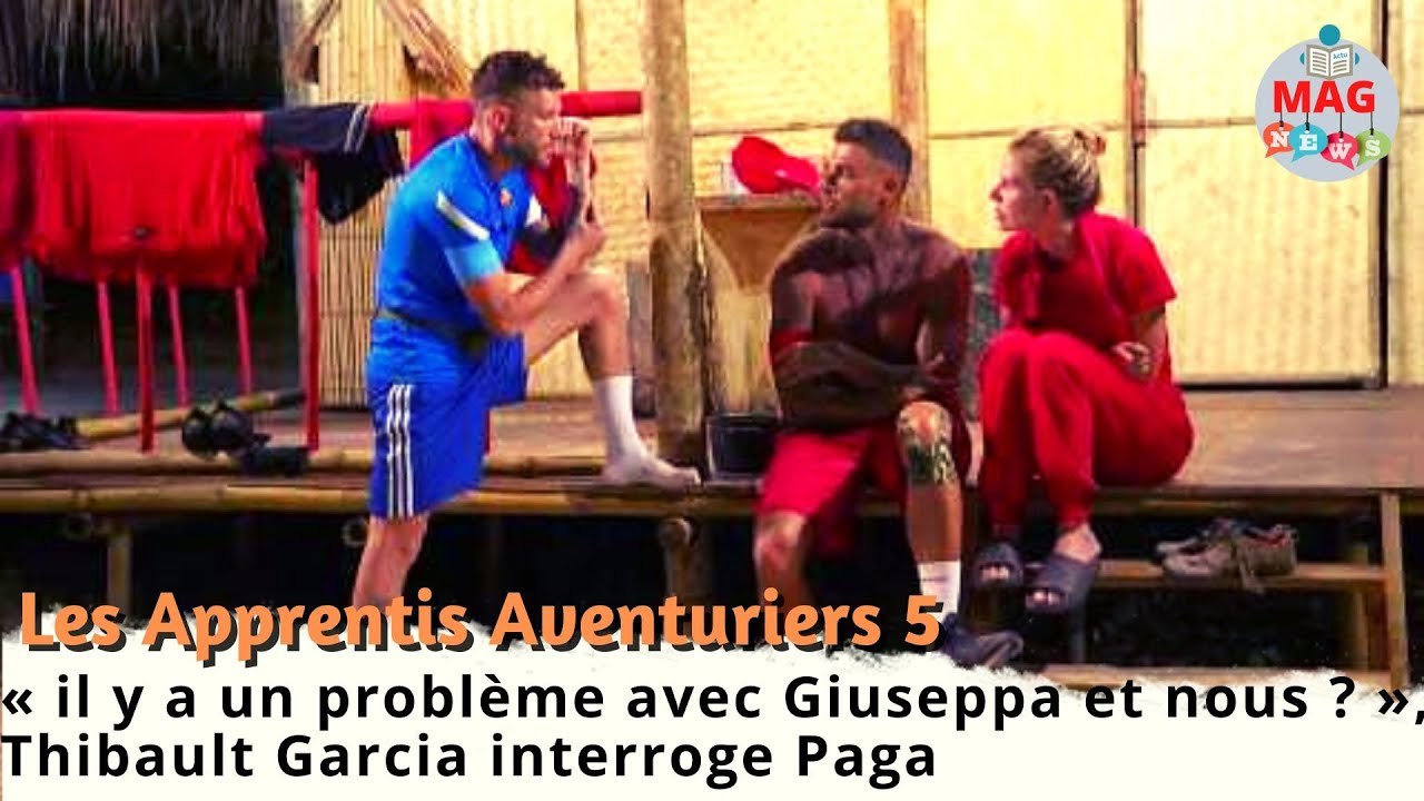 Les Apprentis Aventuriers 5 :« il y a un problème avec Giuseppa et nous ? »Thibault  interroge Paga
