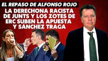 Alfonso Rojo: “La derechona racista de Junts y los zotes de ERC suben la apuesta y Sánchez traga”