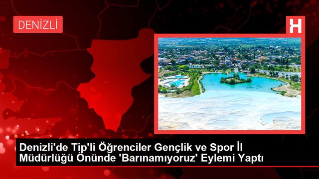 Denizli'de Tip'li Öğrenciler Gençlik ve Spor İl Müdürlüğü Önünde 'Barınamıyoruz' Eylemi Yaptı