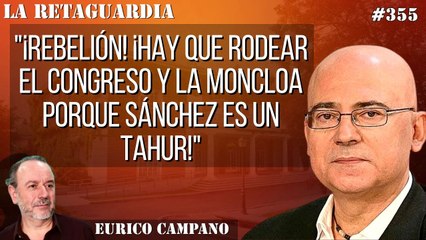 La Retaguardia #355: "¡Rebelión! ¡Hay que rodear el Congreso y La Moncloa porque Sánchez es un tahur!"