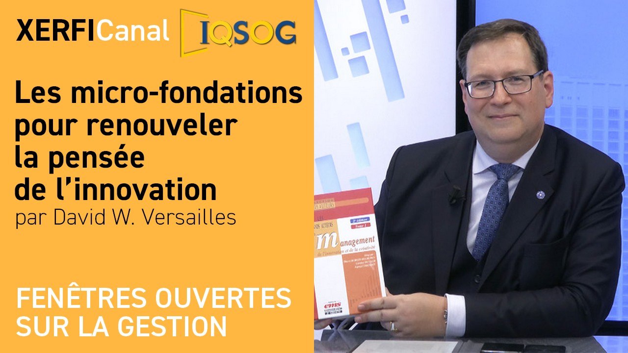 Les micro-fondations pour renouveler la pensée de l’innovation [David W. Versailles]