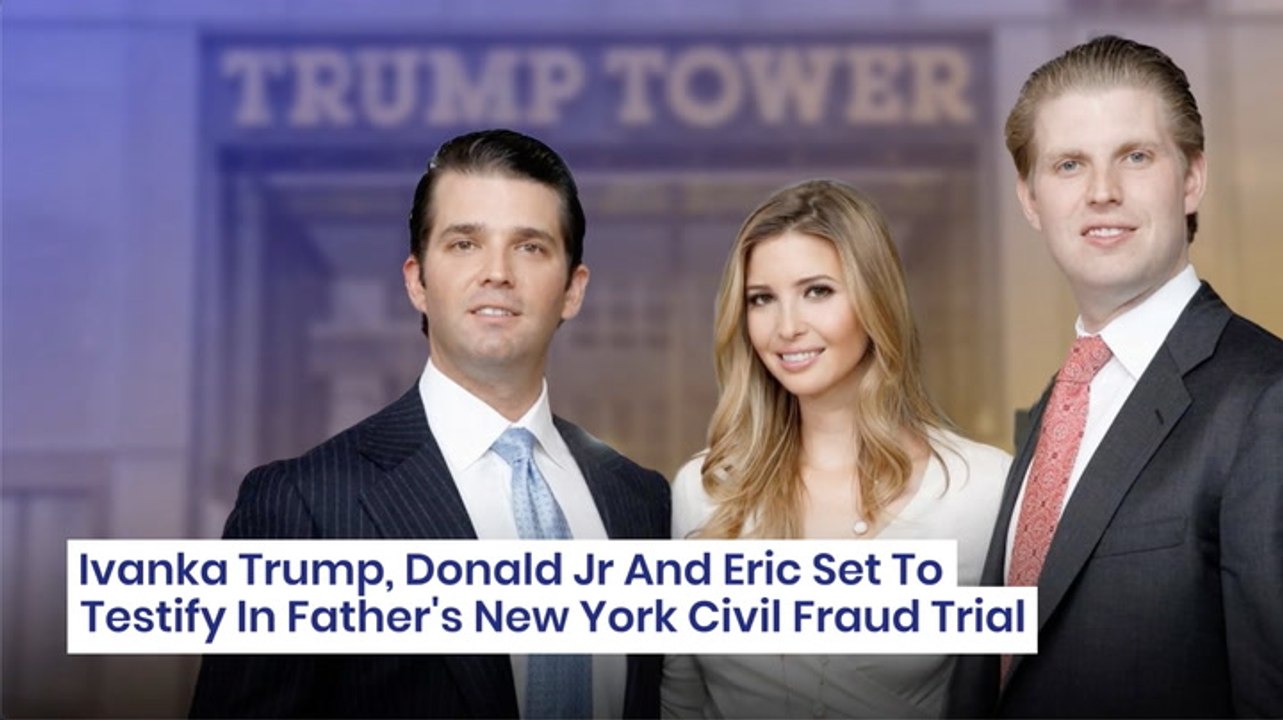 Ivanka Trump, Donald Jr And Eric Set To Testify In Father's New York ...