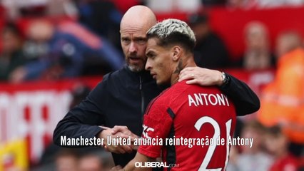 Manchester United anuncia reintegração de Antony
