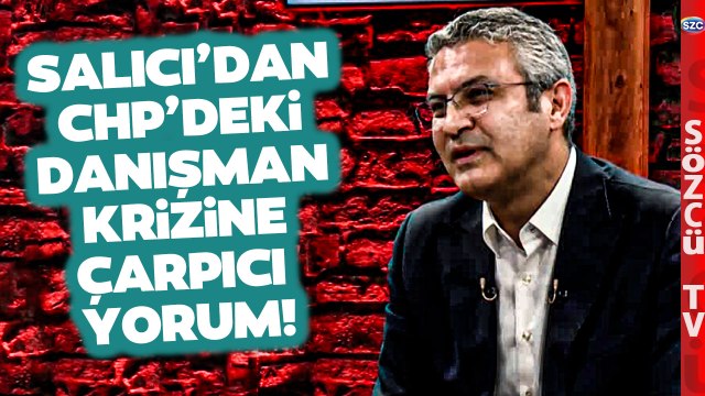 CHP'deki Danışman Krizine Oğuz Kaan Salıcı'dan Çarpıcı Yorum