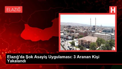 Elazığ'da Şok Asayiş Uygulaması: 3 Aranan Kişi Yakalandı