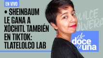 #EnVivo | #DeDoceAUna | Sheinbaum le gana a Xóchitl Gálvez también en TikTok: Tlatelolco Lab