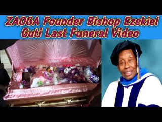 Ezekiel Guti Last Funeral Video || ZAOGA Founder Bishop Ezekiel Guti Last Moment