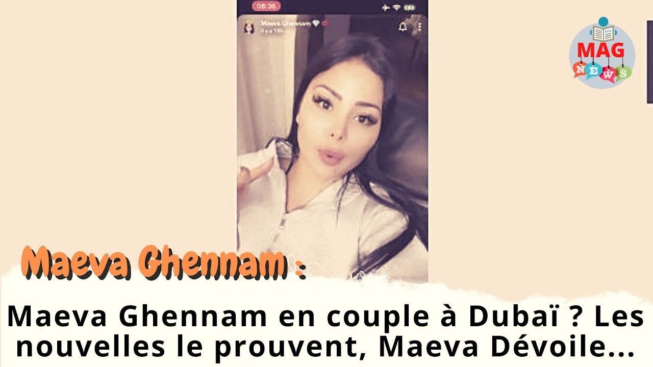 Maeva Ghennam en couple à Dubaï ? Les nouvelles le prouvent, Maeva Dévoile...
