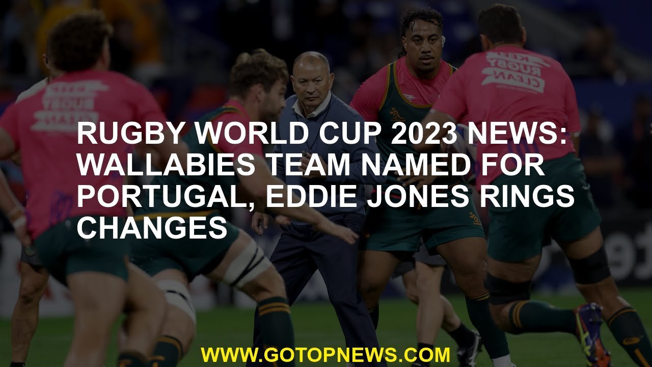Rugby World Cup 2023 news: Wallabies team named for Portugal, Eddie Jones rings changes