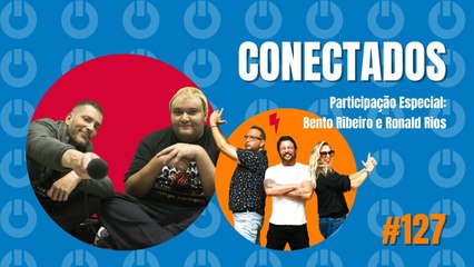 Conectados #127 com Bento Ribeiro e Ronald Rios - 29/09/2023