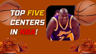 Top Five Greatest Centers in NBA!