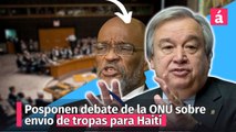 Posponen debate del Consejo de Seguridad ONU sobre envío de tropas para Haití
