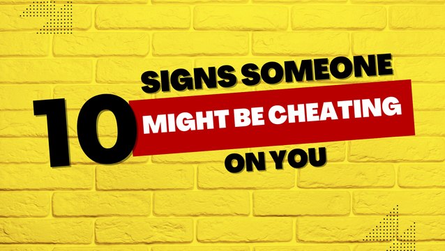 Relationship Tips: 10 Signs Someone Might Be Cheating On You