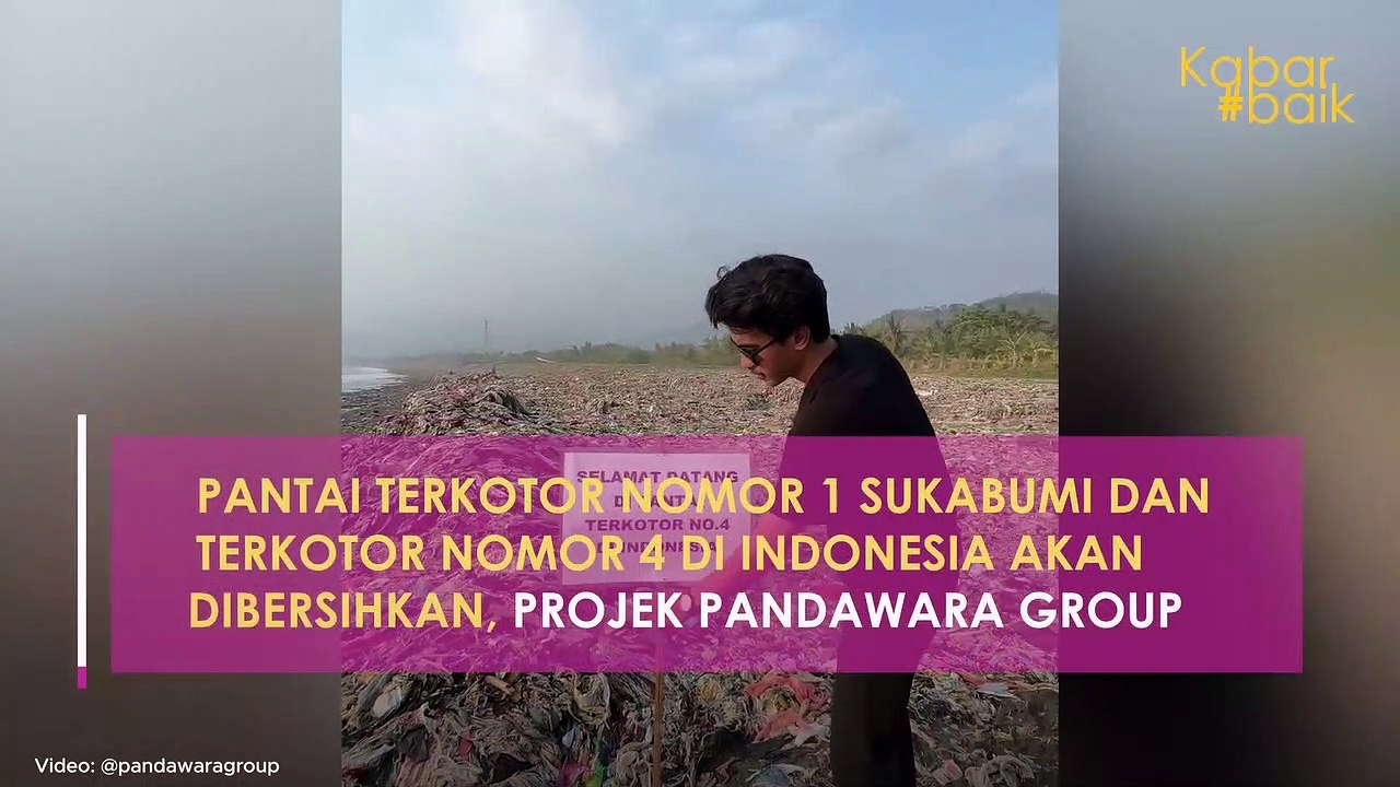 PANTAI TERKOTOR NOMOR 1 SUKABUMI DAN TERKOTOR NOMOR 4 DI INDONESIA AKAN DIBERSIHKAN, PROJEK PANDAWARA GROUP