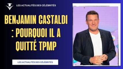 Benjamin Castaldi : Les raisons de son départ de TPMP