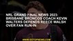 NRL grand final news 2023: Brisbane Broncos coach Kevin Walters defends Reece Walsh over fan run-in