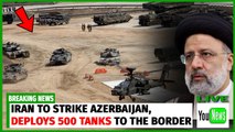 IRAN TO STRIKE AZERBAIJAN! Iran sent hundreds of tanks TO  the border of Azerbaijan.
