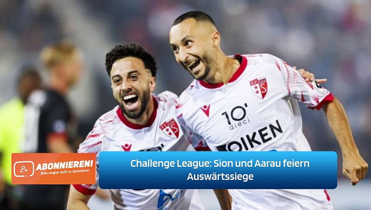 Challenge League: Sion und Aarau feiern Auswärtssiege