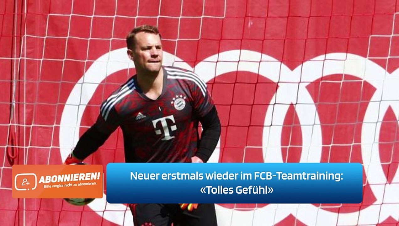 Neuer erstmals wieder im FCB-Teamtraining: «Tolles Gefühl»